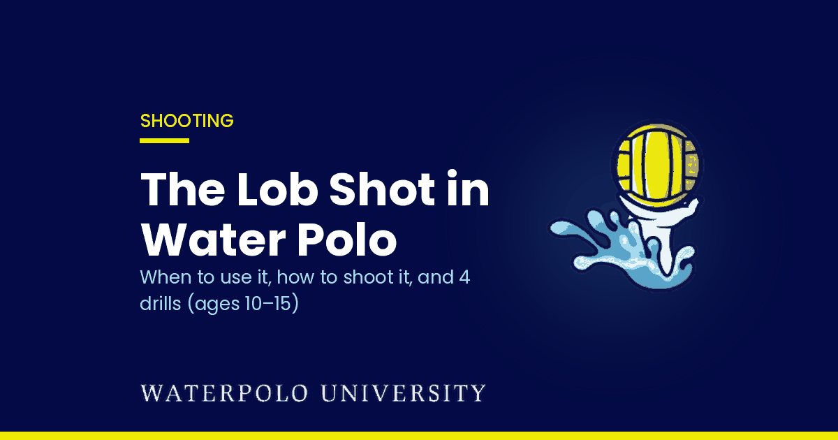 The lob shot in water polo: when to use it, how to shoot it, and drills for ages 10–15